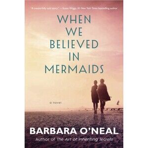 When We Believed in Mermaids : A Novel by Barbara O'Neal (2019, Trade Paperback)